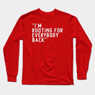 I am rooting for everybody black Long Sleeve T-Shirt